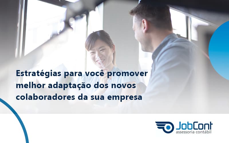 Conheça As Estratégias Para Você Promover Melhor Adaptação Dos Novos Colaboradores Da Sua Empresa Jobcont - Job Cont