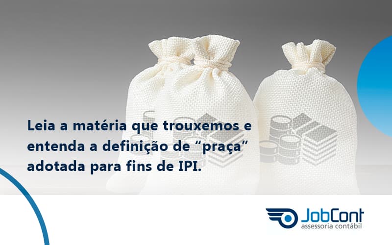 Leia A Matéria Que Trouxemos E Entenda A Definição De “praça” Adotada Para Fins De Ipi. Jobcont - Job Cont