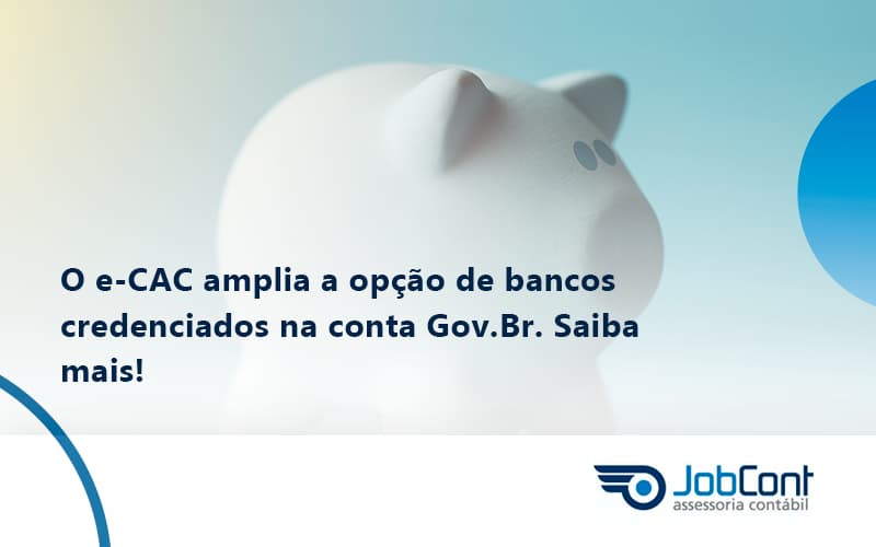 O E Cac Amplia A Opção De Bancos Credenciados Na Conta Gov.br. Saiba Mais! Jobcont - Job Cont