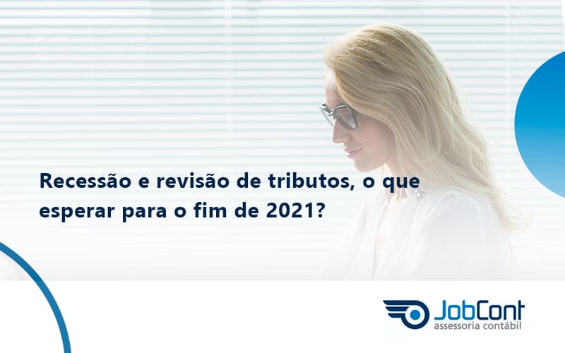 Recessão E Revisão De Tributos, O Que Esperar Para O Fim De 2021 Jobcont - Job Cont