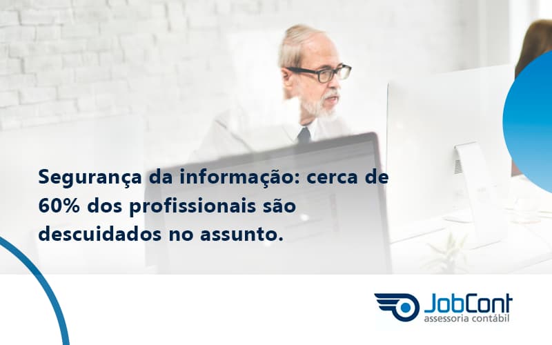 Seguranca Da Informacao Cerca De 60 Dos Profissionais Sao Descuidados No Assunto Entenda Jobcont - Job Cont