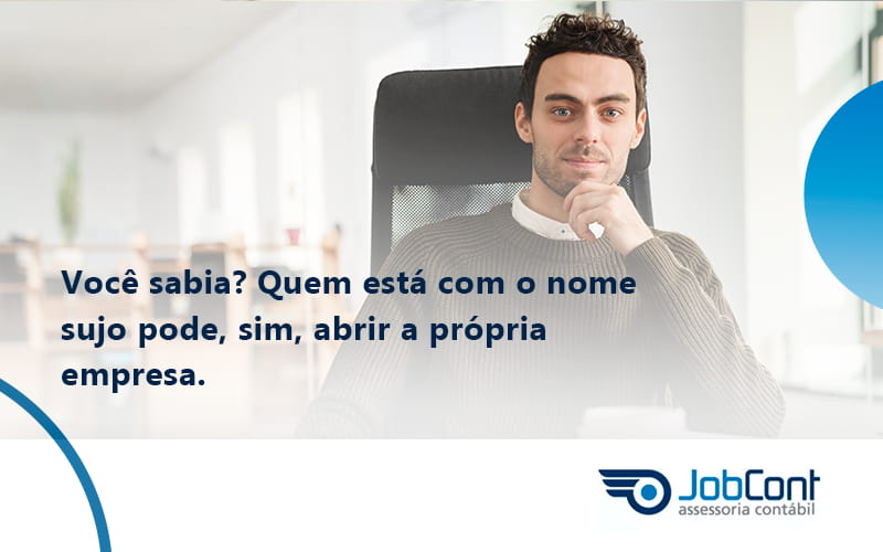 Quem Está Com O Nome Sujo Pode, Sim, Abrir A Própria Empresa. Jobcont - Job Cont