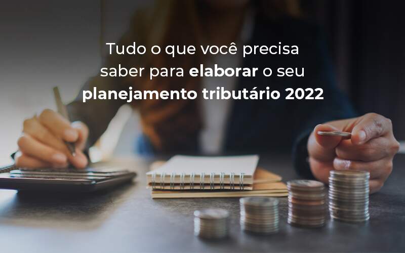 Tudo O Que Voce Precisa Saber Para Elaborar O Seu Planejamento Tributario 2022 Blog - Job Cont