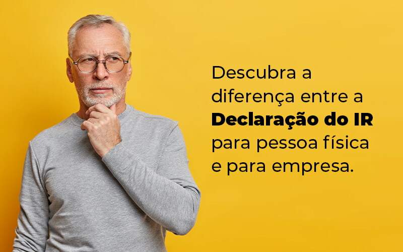 Descubra A Diferenca Entre A Declaracao Do Ir Para Pessoa Fisica E Para Empresa Blog - Job Cont
