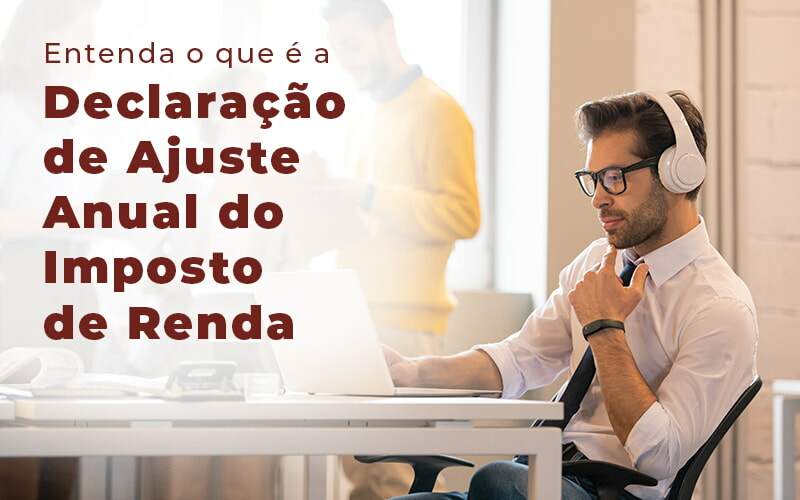 Entenda O Que E A Declaracao De Ajuste Anual Do Imposto De Renda Blog - Job Cont