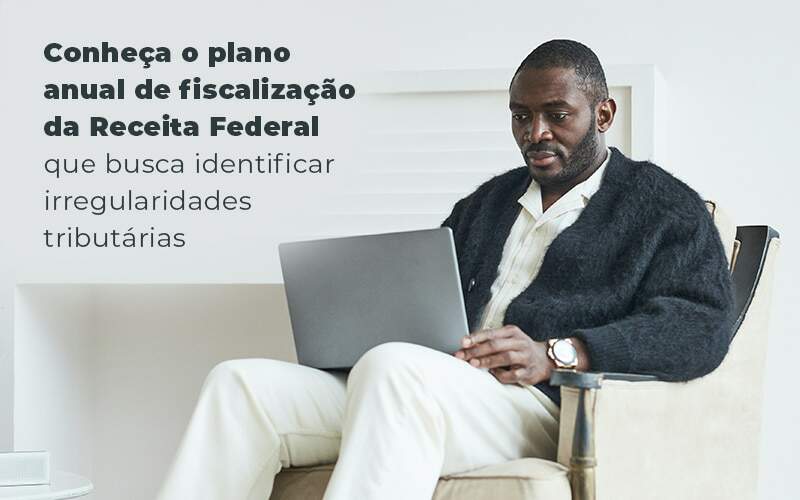 Conheca O Plano Anual De Fiscalizacao Da Receita Federal Que Busca Identificar Irregularidade Tributarias Blog - Job Cont