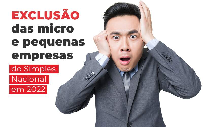 Exclusao Das Micro E Pequenas Empresas Do Simples Nacional Em 2022 Blog - Job Cont